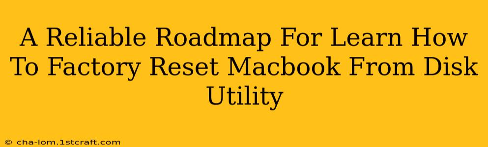 A Reliable Roadmap For Learn How To Factory Reset Macbook From Disk Utility