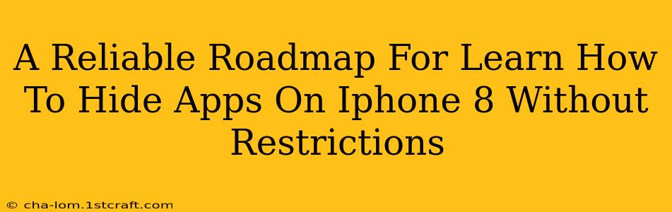 A Reliable Roadmap For Learn How To Hide Apps On Iphone 8 Without Restrictions