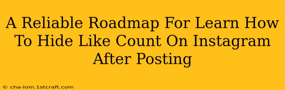 A Reliable Roadmap For Learn How To Hide Like Count On Instagram After Posting