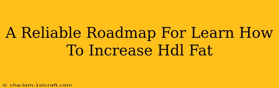 A Reliable Roadmap For Learn How To Increase Hdl Fat