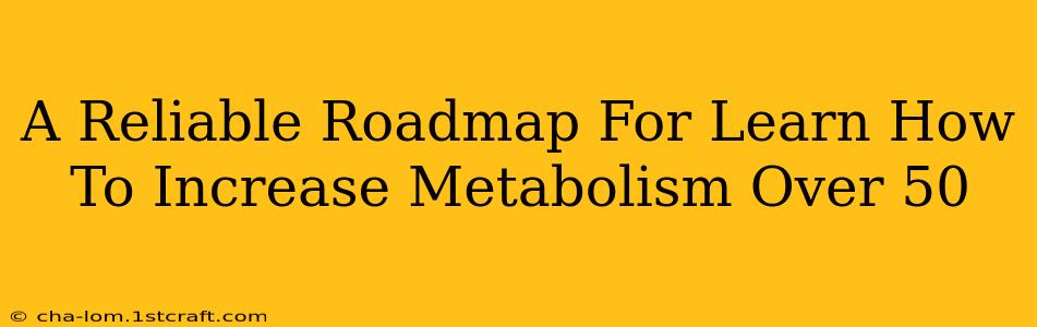 A Reliable Roadmap For Learn How To Increase Metabolism Over 50