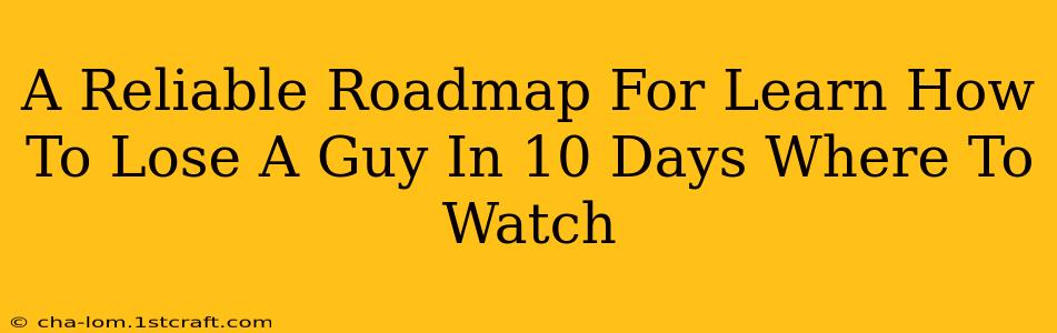 A Reliable Roadmap For Learn How To Lose A Guy In 10 Days Where To Watch