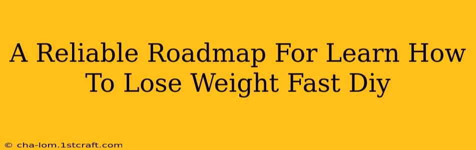 A Reliable Roadmap For Learn How To Lose Weight Fast Diy