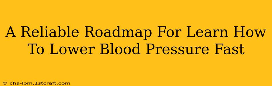 A Reliable Roadmap For Learn How To Lower Blood Pressure Fast