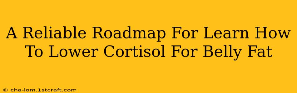 A Reliable Roadmap For Learn How To Lower Cortisol For Belly Fat