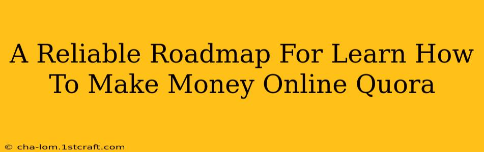 A Reliable Roadmap For Learn How To Make Money Online Quora