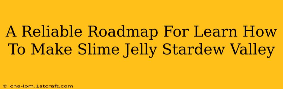 A Reliable Roadmap For Learn How To Make Slime Jelly Stardew Valley