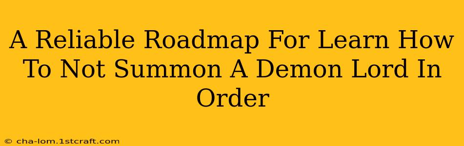 A Reliable Roadmap For Learn How To Not Summon A Demon Lord In Order