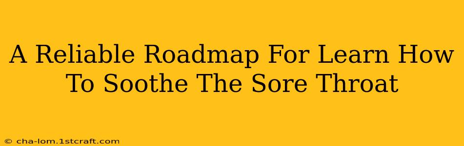 A Reliable Roadmap For Learn How To Soothe The Sore Throat