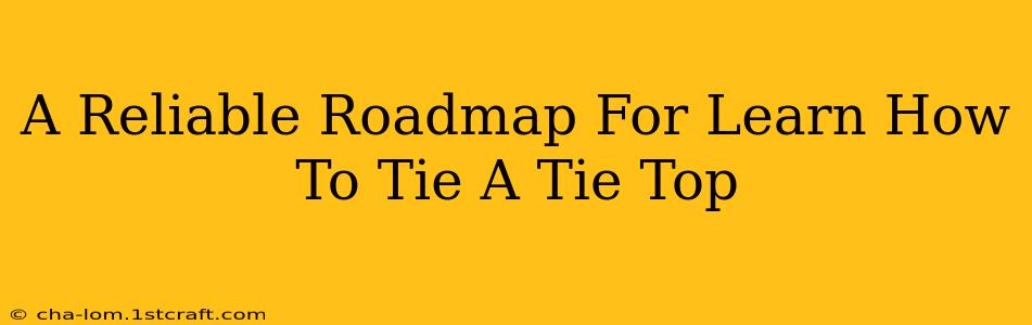 A Reliable Roadmap For Learn How To Tie A Tie Top