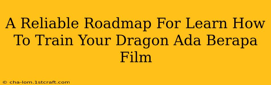 A Reliable Roadmap For Learn How To Train Your Dragon Ada Berapa Film