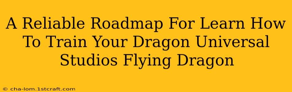 A Reliable Roadmap For Learn How To Train Your Dragon Universal Studios Flying Dragon