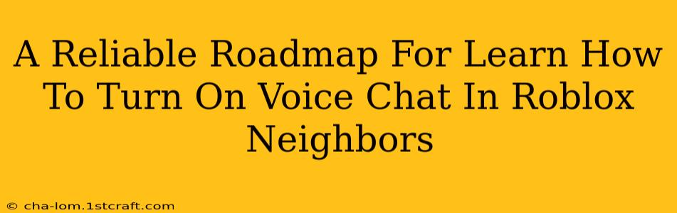 A Reliable Roadmap For Learn How To Turn On Voice Chat In Roblox Neighbors