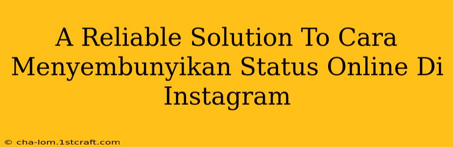 A Reliable Solution To Cara Menyembunyikan Status Online Di Instagram