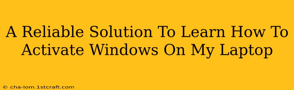 A Reliable Solution To Learn How To Activate Windows On My Laptop