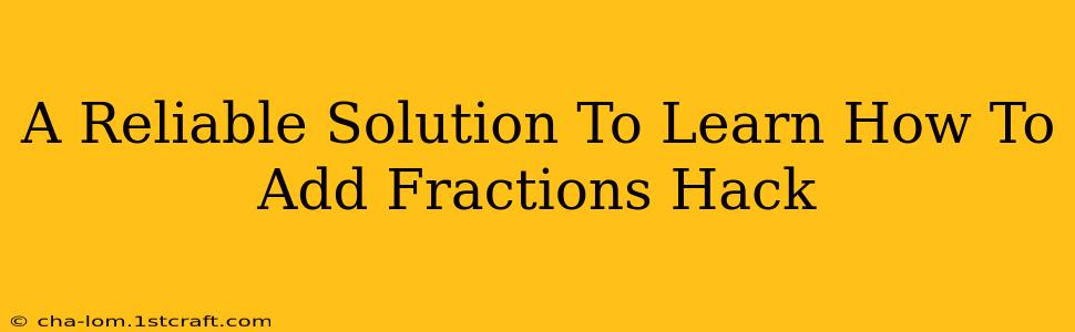 A Reliable Solution To Learn How To Add Fractions Hack