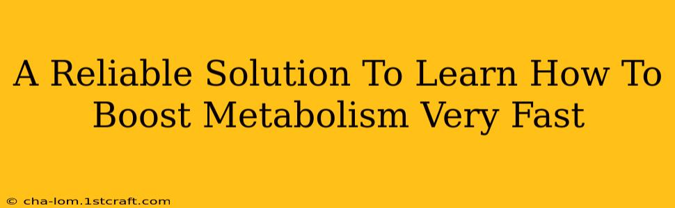 A Reliable Solution To Learn How To Boost Metabolism Very Fast