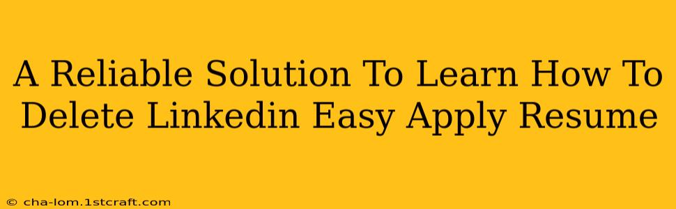 A Reliable Solution To Learn How To Delete Linkedin Easy Apply Resume