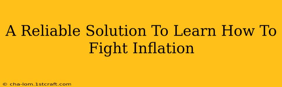 A Reliable Solution To Learn How To Fight Inflation