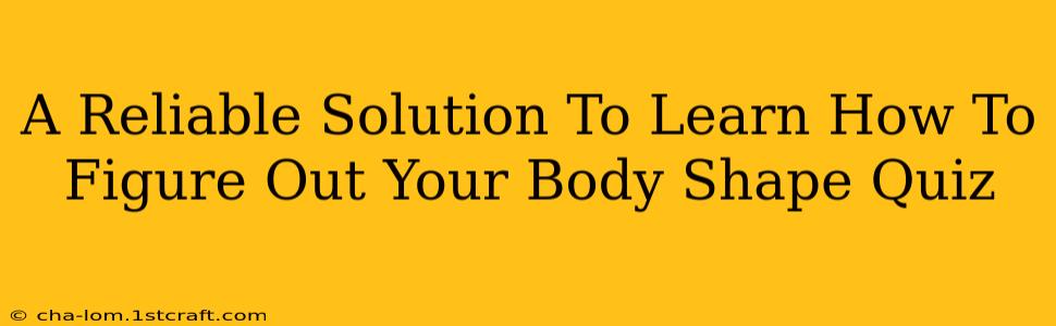 A Reliable Solution To Learn How To Figure Out Your Body Shape Quiz