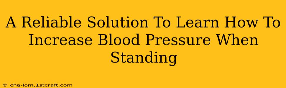 A Reliable Solution To Learn How To Increase Blood Pressure When Standing