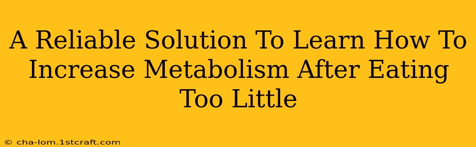 A Reliable Solution To Learn How To Increase Metabolism After Eating Too Little