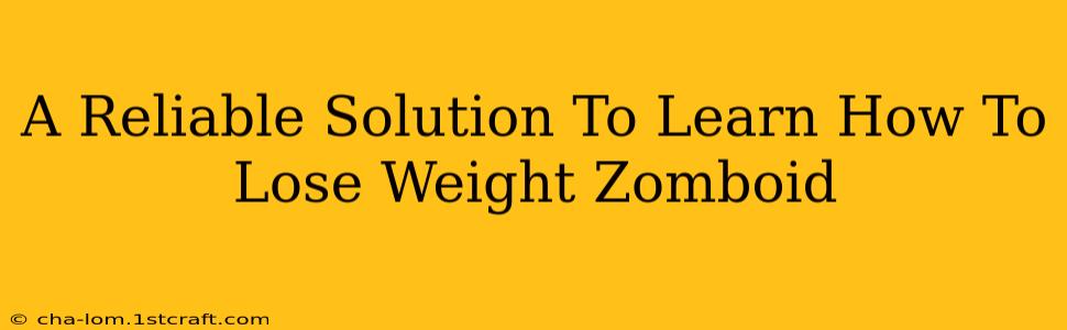 A Reliable Solution To Learn How To Lose Weight Zomboid