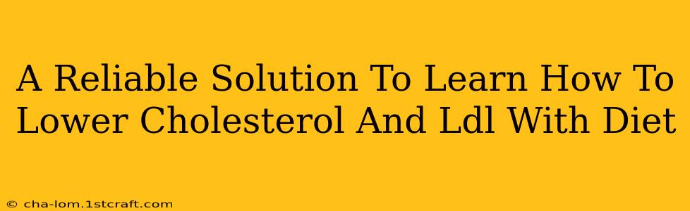 A Reliable Solution To Learn How To Lower Cholesterol And Ldl With Diet