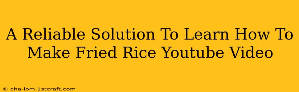 A Reliable Solution To Learn How To Make Fried Rice Youtube Video