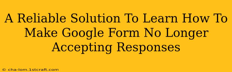 A Reliable Solution To Learn How To Make Google Form No Longer Accepting Responses