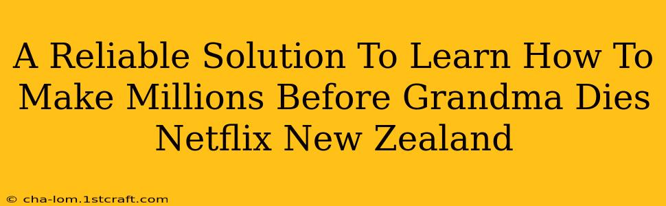 A Reliable Solution To Learn How To Make Millions Before Grandma Dies Netflix New Zealand