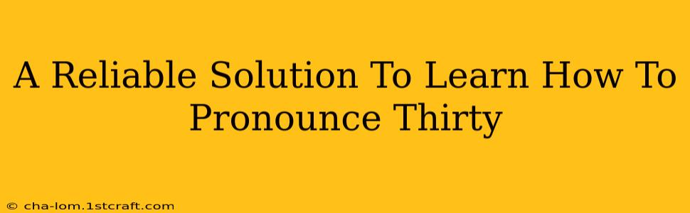 A Reliable Solution To Learn How To Pronounce Thirty