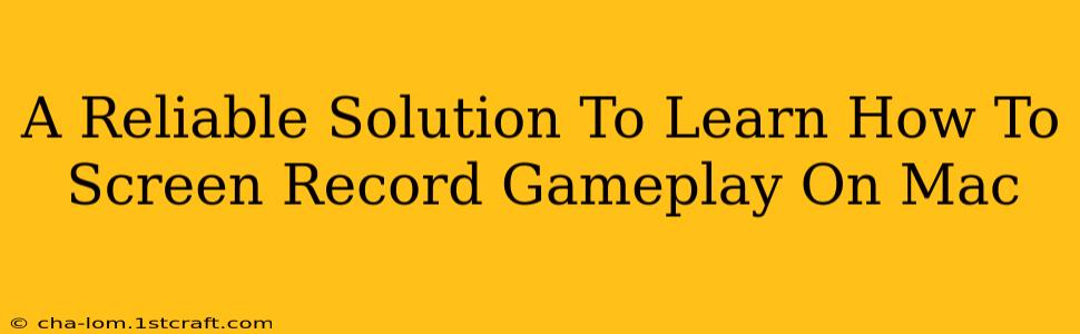 A Reliable Solution To Learn How To Screen Record Gameplay On Mac