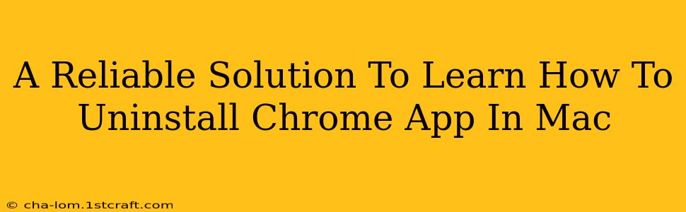 A Reliable Solution To Learn How To Uninstall Chrome App In Mac