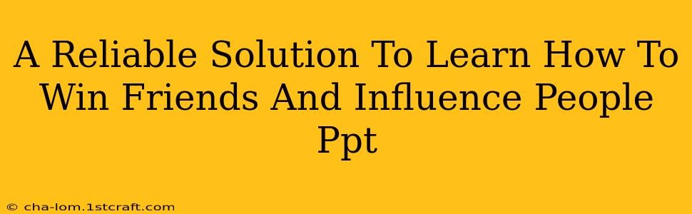 A Reliable Solution To Learn How To Win Friends And Influence People Ppt