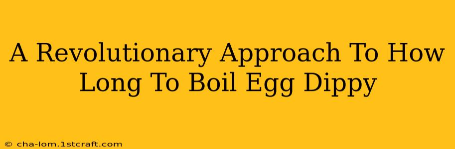 A Revolutionary Approach To How Long To Boil Egg Dippy