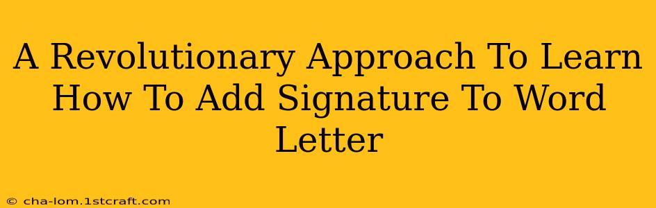 A Revolutionary Approach To Learn How To Add Signature To Word Letter