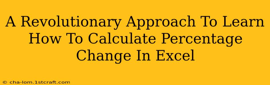 A Revolutionary Approach To Learn How To Calculate Percentage Change In Excel