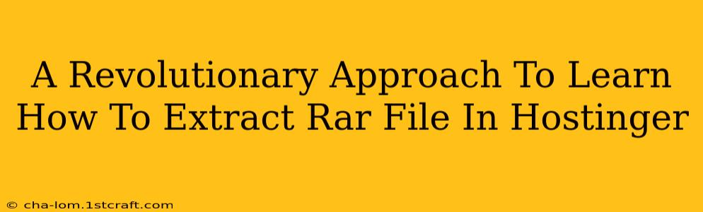 A Revolutionary Approach To Learn How To Extract Rar File In Hostinger