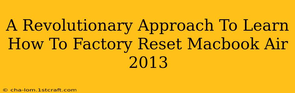 A Revolutionary Approach To Learn How To Factory Reset Macbook Air 2013