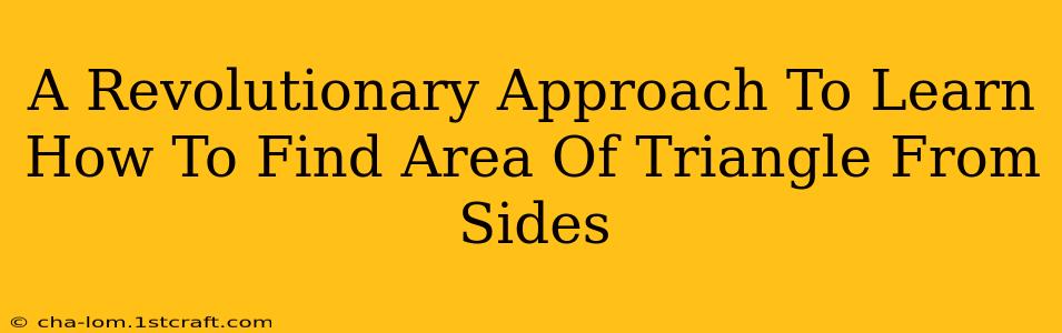 A Revolutionary Approach To Learn How To Find Area Of Triangle From Sides