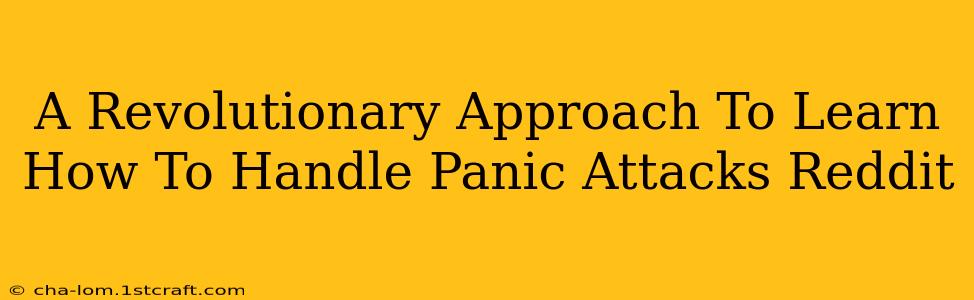 A Revolutionary Approach To Learn How To Handle Panic Attacks Reddit