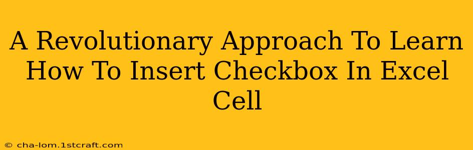 A Revolutionary Approach To Learn How To Insert Checkbox In Excel Cell