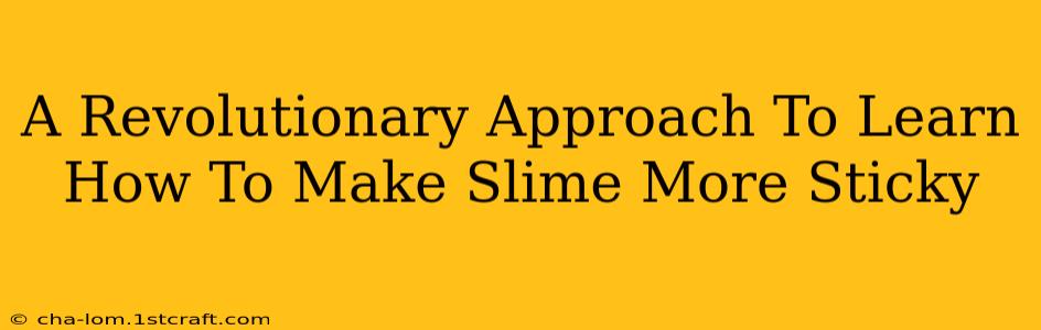 A Revolutionary Approach To Learn How To Make Slime More Sticky