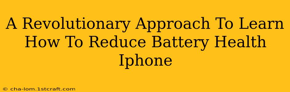 A Revolutionary Approach To Learn How To Reduce Battery Health Iphone