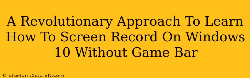 A Revolutionary Approach To Learn How To Screen Record On Windows 10 Without Game Bar