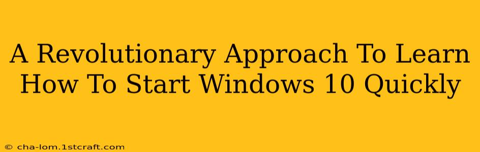 A Revolutionary Approach To Learn How To Start Windows 10 Quickly