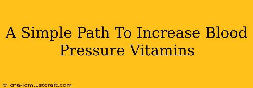 A Simple Path To Increase Blood Pressure Vitamins