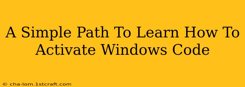 A Simple Path To Learn How To Activate Windows Code