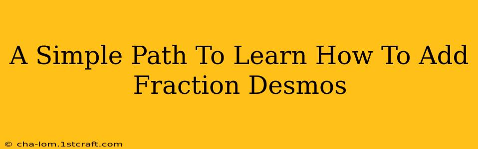 A Simple Path To Learn How To Add Fraction Desmos